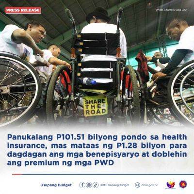 Proposed P101.51-billion budget for health insurance, higher by P1.28 billion to cover more beneficiaries, double the premium of PWDs
