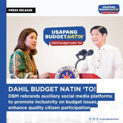 DAHIL BUDGET NATIN ‘TO! DBM rebrands auxiliary social media platforms to promote inclusivity on budget issues, enhance quality citizen participation - dbm.gov.ph - Philippines